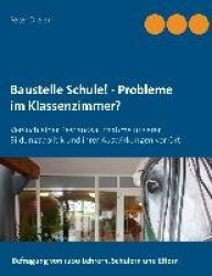 Baustelle Schule! - Probleme im Klassenzimmer? - Versuch einer Bestandsaufnahme unserer Bildungspolitik und ihrer Auswirkungen v