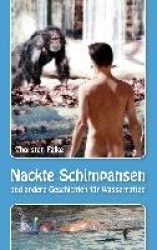Nackte Schimpansen - und andere Geschichten für Wasserratten