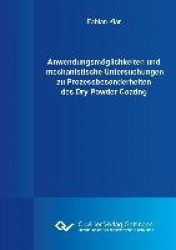 Anwendungsmöglichkeiten und mechanistische Untersuchungen zu Prozessbesonderheiten des Dry Powder Coating