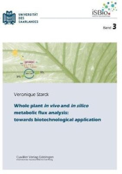 Whole plant in vivo and in silico metabolic flux analysis - towards biotechnological application (Band 3)