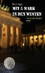 Mit 5 Mark in den Westen - 25 Jahre nach der Flucht - eine Geschichte von Sven Bauer