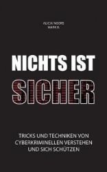 Nichts ist sicher - Tricks und Techniken von Cyberkriminellen verstehen und sich schützen