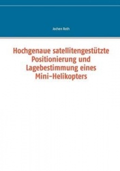 Hochgenaue satellitengestützte Positionierung und Lagebestimmung eines Mini-Helikopters