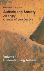 Autistic and Society - An angry change of perspective - Volume 1: Understanding Autism