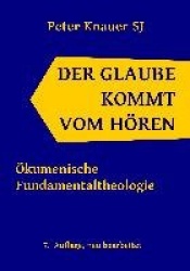 Der Glaube kommt vom Hören - Ökumenische Fundamentaltheologie