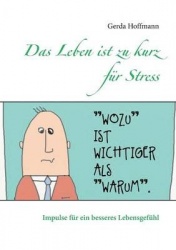 Das Leben ist zu kurz für Stress - Impulse für ein besseres Lebensgefühl