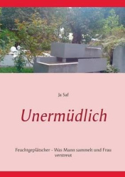 Unermüdlich - Feuchtgeplätscher - Was Mann sammelt und Frau verstreut