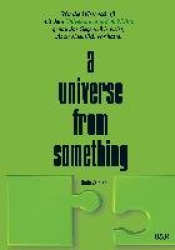 Das vom Leben erschaffene Universum - A Universe From Something - Edition 3 - Wie die Wissenschaft mit dem Universum aus dem Nic