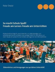 So macht Schule Spaß! Freude am Lernen-Freude am Unterrichten - Praktische Ratschläge für den Unterricht, um selbstständiges und