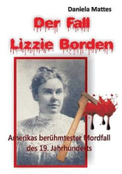 Der Fall Lizzie Borden - Amerikas berühmtester Mordfall des 19. Jahrhunderts
