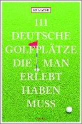 111 deutsche Golfplätze, die man erlebt haben muss