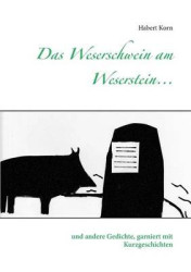 Das Weserschwein am Weserstein... - und andere Gedichte, garniert mit Kurzgeschichten