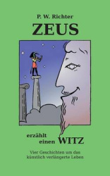 Zeus erzählt einen Witz - Vier Geschichten um das gentechnisch verlängerte Leben