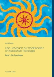 Das Lehrbuch zur traditionellen chinesischen Astrologie - Band 1: Die Grundlagen