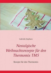 Nostalgische Weihnachtsrezepte für den Thermomix TM5 - Rezepte für den Thermomix