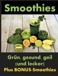 Smoothies - Grün, gesund und geil