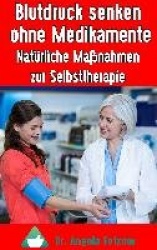 Blutdruck senken ohne Medikamente - Natürliche Maßnahmen zur Selbsttherapie