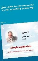 Simplosophisches 1 - Einfach gereimte Gedanken über Dies und Das