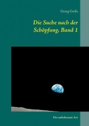 Die Suche nach der Schöpfung, Band 1 - Die unbekannte Art