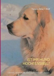 Ist Ihr Hund hochsensibel? - Erkennen, verstehen und leben mit hochsensiblen Hunden