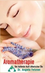 Aromatherapie - Die heilende Kraftätherischer Öle