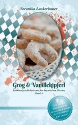 Grog & Vanillekipferl - Kriminalgeschichten aus der bayerischen Provinz - Band 4