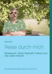 Reise durch mich - Missbrauch, Verrat, Stasihaft, Freikauf und das Leben danach