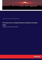The loyal verses of Joseph Stansbury and Doctor Jonathan Odell - relating to the American Revolution