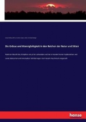 Die Grösse und Mannigfaltigkeit in den Reichen der Natur und Sitten - Nach der Absicht des Schöpfers von je her verbunden und hi