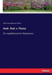 Andr. Rud. v. Planta - Ein republikanischer Staatsmann