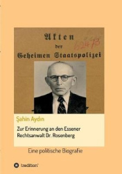 Zur Erinnerung an den Essener Rechtsanwalt Dr. Rosenberg - Eine politische Biografie