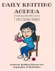 Daily Knitting Agenda (6 months) - Personal Knitting Planner For Inspiration & Motivation