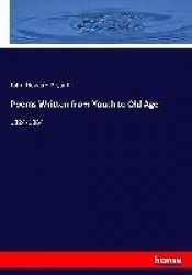 Poems Written from Youth to Old Age - 1824-1884