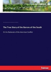 The True Story of the Barons of the South - Or the Rationale of the American Conflict