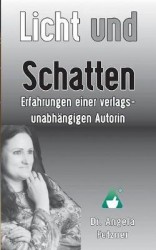 Licht Und Schatten - Erfahrungen Einer Verlagsunabhangigen Autorin