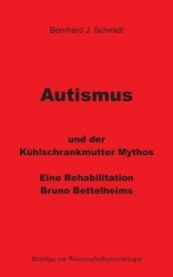 Autismus und der Kühlschrankmutter Mythos - Eine Rehabilitierung Bruno Bettelheims