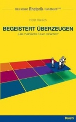 Rhetorik-Handbuch 2100 - Begeistert überzeugen - Das rhetorische Feuer entfachen