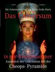Das Universum in der Königskammer - Die Geheimnisse von Isis Maria Stella Maris - Ausgleich der Gravitation mit der Cheops- Pyra