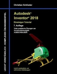 Autodesk Inventor 2018 - Einsteiger-Tutorial - Viele praktische Übungen am Konstruktionsobjekt Hubschrauber