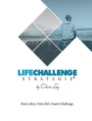 Die Life Challenge Strategie(R) - Dein Leben. Dein Ziel. Unsere Challenge.