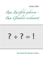 Zum Zweifeln geboren - Zum Glauben verdammt - Das komplementäre Prinzip der Evolution