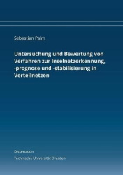 Untersuchung und Bewertung von Verfahren zur Inselnetzerkennung, -prognose und -stabilisierung in Verteilnetzen - Dissertation
