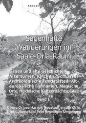 Sagenhafte Wanderungen im Saale-Orla-Raum - Sagen und alte Geschichten, Altertümer, Kirchen, Schlösser, Archäologische Fundstätt