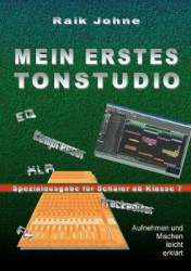 Mein erstes Tonstudio - Spezialausgabe für Schüler ab Klasse 7 - Aufnehmen und Mischen leicht erklärt