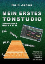 Mein erstes Tonstudio - Sammelband Buch I & II - Theorie und Praxis für den Einstieg ins Aufnehmen und Mischen