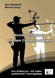 Richtig schießen mit dem Compoundbogen - Von Anfang an - mit vielen praktischen Trainingstipps