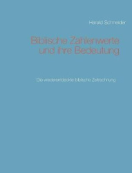 Biblische Zahlenwerte und ihre Bedeutung II - Die wiederentdeckte biblische Zeitrechnung