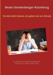 Du bist nicht dumm, du gehst nur zur Schule - Deutschlands chaotisches Schulsystem, und was sich endlich ändern muss