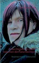 Cross-Dresser ein Leben zwischen den Geschlechtern - Resümee meiner Leidenschaft