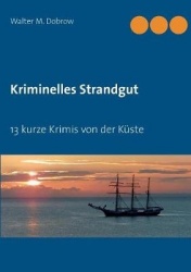Kriminelles Strandgut - 13 kurze Krimis von der Küste